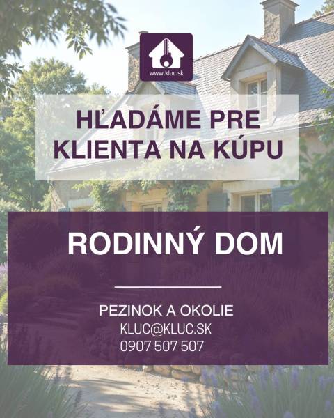 A client is being sought to purchase a family house in Pezinok, contact kluc@kluc.sk.